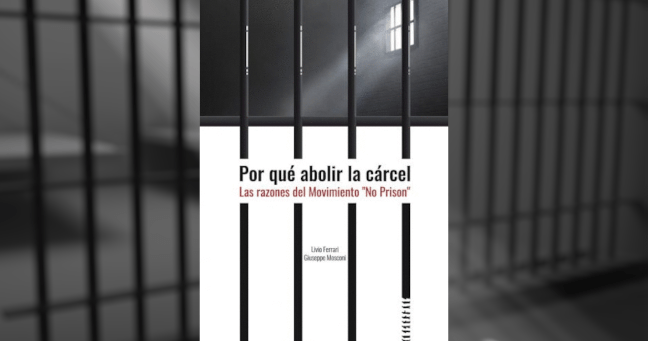 «Por qué abolir la cárcel», de Livio Ferrari y Giuseppe&nbsp;Mosconi